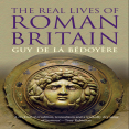 Guy De La Bédoyère - The Real Lives of Roman Britain (Retail)