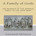 Gwynaeth McIntyre - A Family of Gods. The Worship of the Imperial Family in the Latin West [Retail WM]