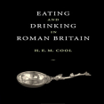 H. E. M. Cool - Eating and Drinking in Roman Britain [Retail]