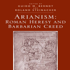 Guido M. Berndt - Arianism. Roman Heresy and Barbarian Creed (Retail) Guido M. Berndt - Arianism. Roman Heresy and Barbarian Creed (Retail)