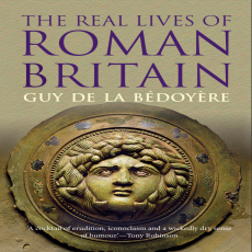 Guy De La Bédoyère - The Real Lives of Roman Britain (Retail) Guy De La Bédoyère - The Real Lives of Roman Britain (Retail)