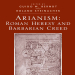 Guido M. Berndt - Arianism. Roman Heresy and Barbarian Creed (Retail)